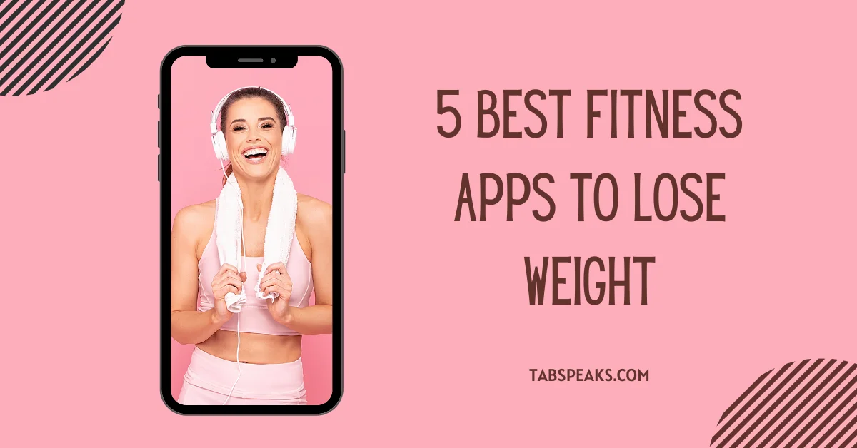 5 Best Fitness Apps To Lose Weight